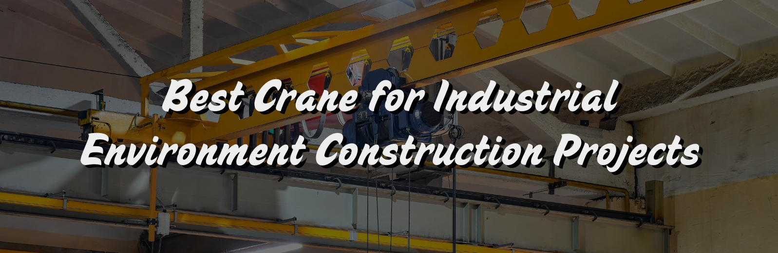 Best Crane for Industrial Environment Construction Projects