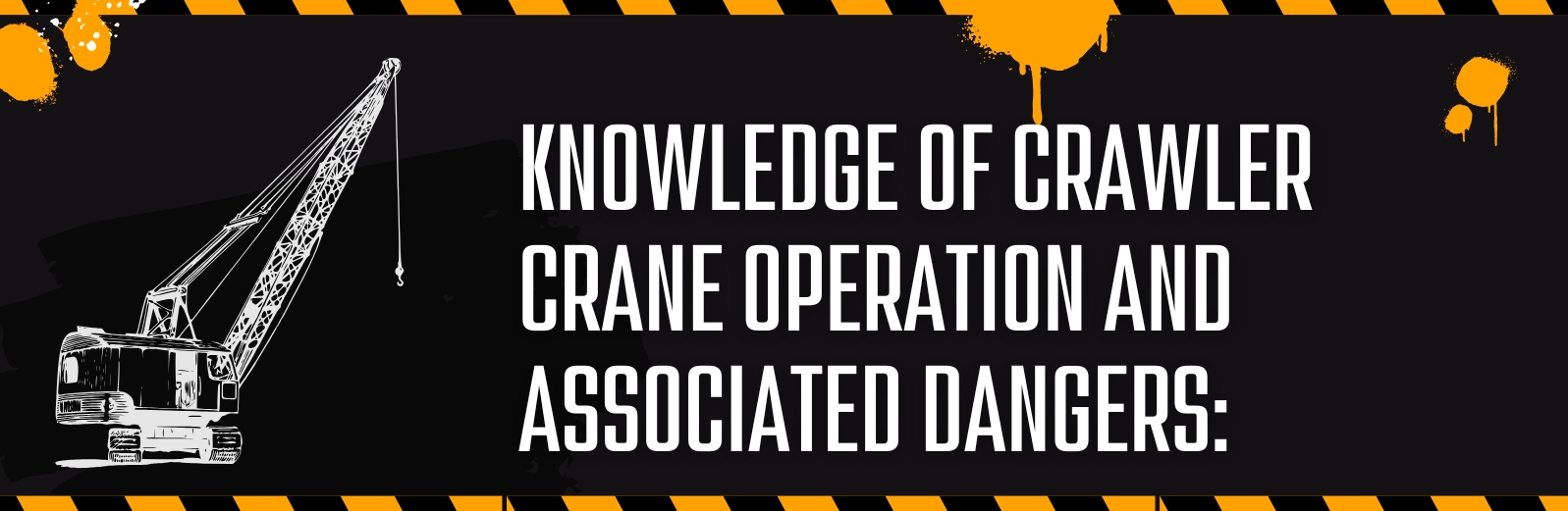 Knowledge of crawler crane operation and associated dangers